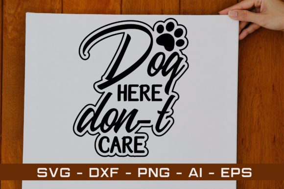 Dog Here Don T Care Svg Design