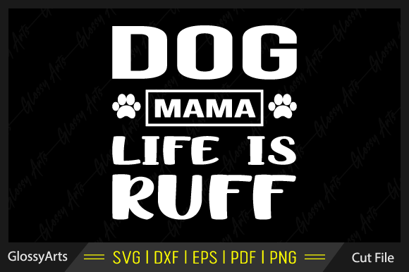 Dog Mama Life is Ruff Svg: A Designer’s Take