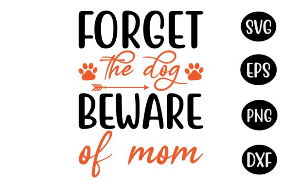 Mother's Day SVG Design: Forget the Dog B – Project Review