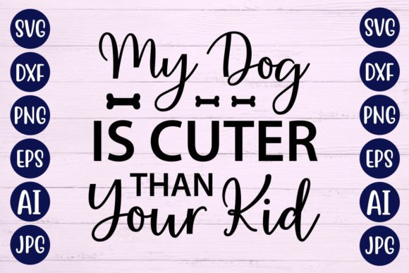 My Dog is Cuter Than Your Kid SVG
