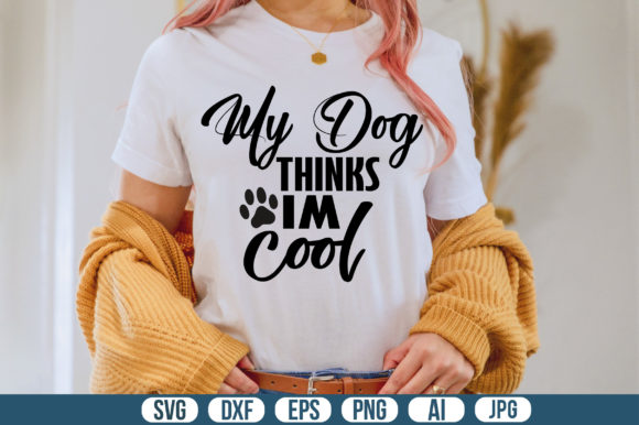 My Dog Thinks Im Cool Svg: A Designer's Review
