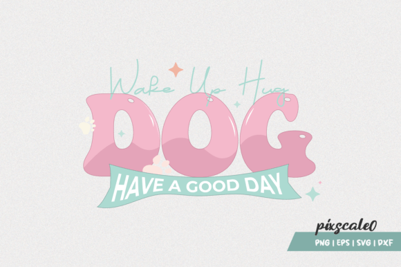 Wake Up Hug Dog Have a Good Day SVG