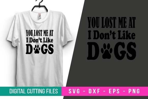 You Lost Me at I Don't Like Dogs T-shirt Design Review